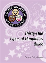 The secret society of happy people. 31 Types of Happiness Guide cover image