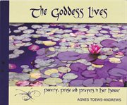 The goddess lives: poetry, prose and prayers in her honour cover image