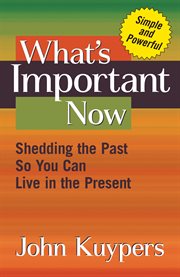 What's important now: shedding the past so you can live in the present cover image