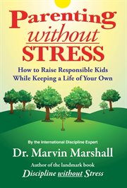 Parenting without stress: how to raise responsible kids while keeping a life of your own cover image