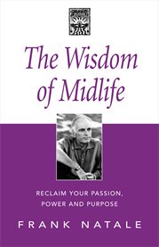The wisdom of midlife. Reclaim Your Passion, Power and Purpose cover image