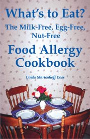 What's to eat?. The Milk-Free, Egg-Free, Nut-Free Food Allergy Cookbook cover image