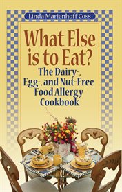 What else is to eat?: the dairy-, egg-, and nut-free food allergy cookbook cover image