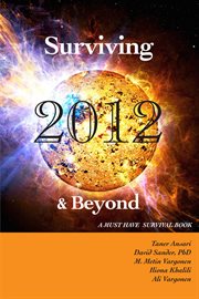 Surviving 2012 & beyond: a must have survival book cover image