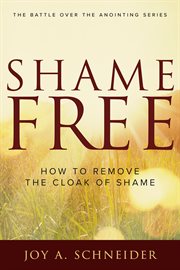 Shame free. How to Throw Off the Cloak of Shame cover image