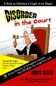 Disorder in the court. 31 Funny, Frivolous & Outrageous Lawsuits that Will Make You Laugh Out Loud cover image
