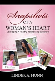 Snapshots of a woman's heart. Developing A Healthy Relationship with You cover image