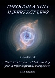 Through a still imperfect lens. A True Story of Personal Growth and Relationship from a Psychospiritual Perspective cover image
