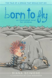 Born to fly. The Tale of a Dream That Would Not Die (An Illustrated Novel for Children) cover image