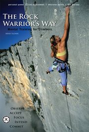 The rock warrior's way: mental training for climbers cover image