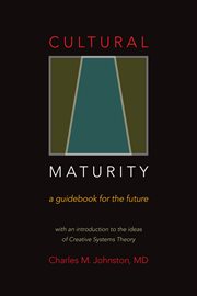 Cultural maturity. A Guidebook for the Future (With an Introduction to the Ideas of Creative Systems Theory) cover image
