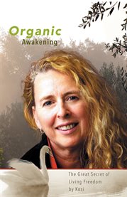 Organic awakening. The Great Secret of Living Freedom cover image