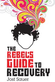 The rebel's guide to recovery cover image