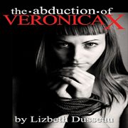 The Abduction of Veronica X The Abduction of Veronica X