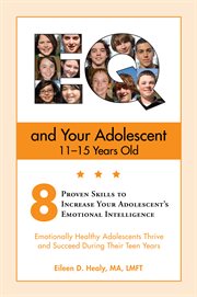 Eq and your adolescent 11-15 years old. 8 Proven Skills to Increase Your Adolescent's Emotional Intelligence cover image