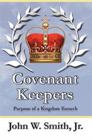 Covenant keepers. The Purpose of a Kingdom Eunuch cover image