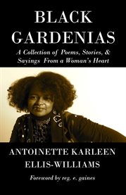 Black gardenias: a collection of poems, stories, & sayings from a woman's heart cover image