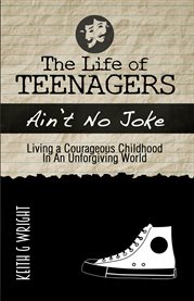 The life of teenagers "ain't no joke": living a courageous childhood in an unforgiving world cover image