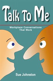 Talk to me: workplace conversations that work cover image
