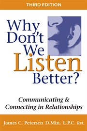Why don't we listen better? : communicating & connecting in relationships cover image