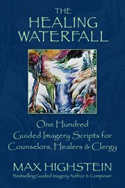 The healing waterfall: guided imagery. Programs I, II & III cover image