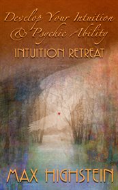 Develop your intuition & psychic ability. Intuition Retreat cover image