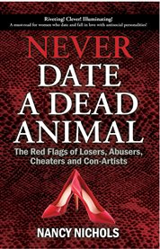 Never date a dead animal. The Red Flags of Loser, Abusers, Cheaters and Con-Artists cover image