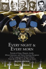 Every night & every morn: portraits of Asian, Hispanic, Jewish, African-American, and Native-American recipients of the Congressional Medal of Honor cover image