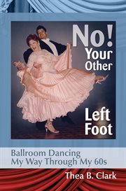 No! your other left foot. Ballroom Dancing My Way Through My 60s cover image