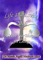 Life and living 2016. A Seven Year Blueprint for Living cover image