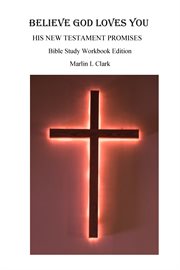 Believe god loves you. His New Testament Promises cover image