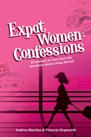 Expat women: confessions: 50 answers to your real-life questions about living abroad cover image