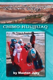 Chimo-Kuujjuaq : My Time in Kuujjuaq cover image