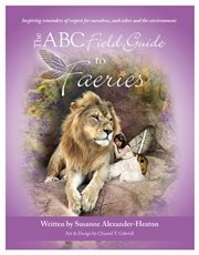 The ABC field guide to faeries: inspiring reminders of respect for ourselves, each other and the environment cover image
