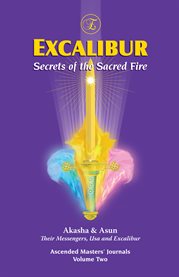 Excalibur, secrets of the sacred fire. Ascended Masters' Journal Volume Two cover image