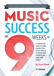 Music success in nine weeks: a step-by-step guide to supercharging your PR, building your fan-base and earning more money cover image