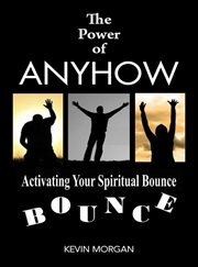 The power of anyhow. Activating Your Spiritual Bounce cover image