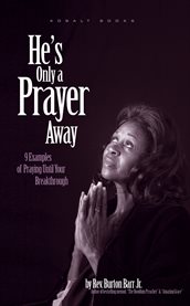 He's only a prayer away. 9 Examples of Praying Until Your Breakthrough cover image