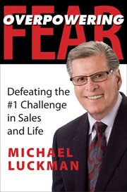 Overpowering fear. Defeating the #1 Challenge in Sales and Life cover image