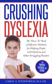 Crushing dyslexia. The "How-To" Book of Effective Methods for Helping People With Dyslexia cover image