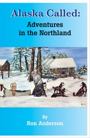 Alaska called. Adventures in the Northland cover image