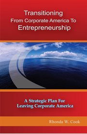 Transitioning from corporate america to entrepreneurship. A Strategic Plan for Leaving Corporate America cover image