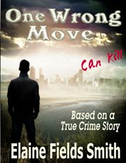 One wrong move can kill: based on a true crime story : struggling to escape a whirlwind of drugs and coldblooded murder, a young man fights to overcome the allure of greed and power to save his sanity-- and his life cover image