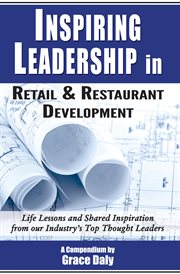 Inspiring leadership in retail & restaurant development. Life Lessons and Shared Inspiration from our Industry's Top Thought Leaders cover image