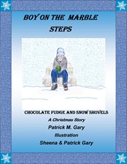 Boy on the marble steps. Chocolate Fudge and Snow Shovels - A Christmas Story cover image