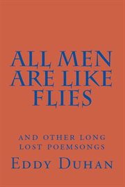 All men are like flies. And Other Long Lost Poemsongs cover image