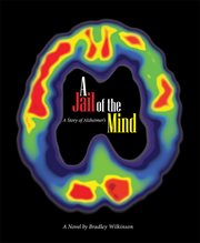 A jail of the mind. A Story of Alzheimer's cover image