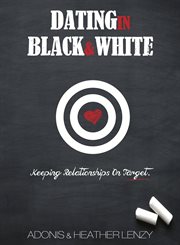 Dating in black & white. Keeping Relationships on Target cover image