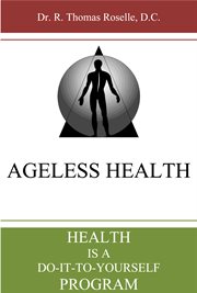 Ageless health. Health is a Do-It-To-Yourself Program cover image