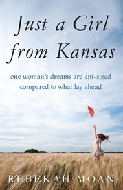 Just a girl from Kansas: one woman's dreams are ant-sized compared to what lay ahead cover image